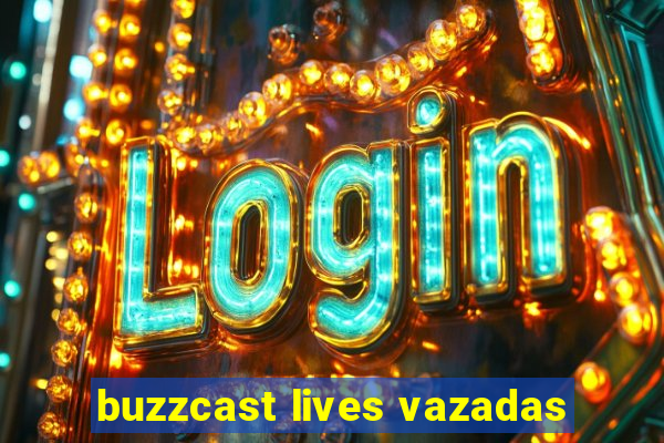 buzzcast lives vazadas